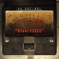 42 Decibel Overloaded Album Cover