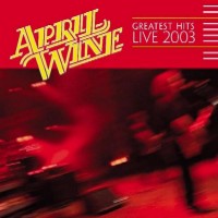 [April Wine Greatest Hits Live 2003 Album Cover]