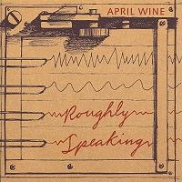 April Wine Roughly Speaking Album Cover