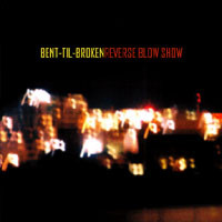 Bent-Til-Broken Reverse Blow Show Album Cover