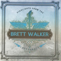 Brett Walker Highlights From the Last Parade Album Cover