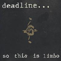 [Deadline So This Is Limbo Album Cover]