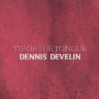 [Dennis Develin Tip Of The Tongue Album Cover]