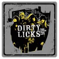 [Dirty Licks Too Little Too Late Album Cover]