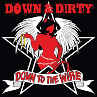 [Down and Dirty Down To The Wire Album Cover]
