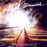 Dreamtide What You Believe In  Album Cover