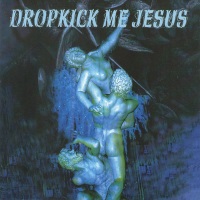 [Dropkick Me Jesus Dropkick Me Jesus Album Cover]