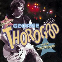 George Thorogood The Baddest Of George Thorogood And The Destroyers Album Cover