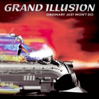 [Grand Illusion Ordinary Just Won't Do Album Cover]