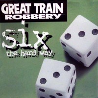 [Great Train Robbery Six The Hard Way Album Cover]