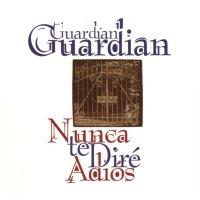 Guardian Nunca Te Dire' Adios Album Cover