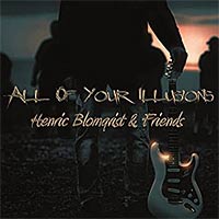 Henric Blomqvist and Friends All of Your Illusions Album Cover