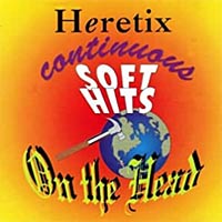 Heretix Continuous Soft Hits on the Head Album Cover