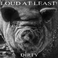 Loud At Least! Dirty Album Cover