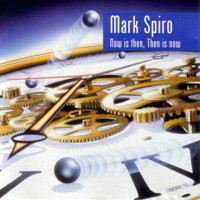 Mark Spiro Now Is Then, Then Is Now Album Cover