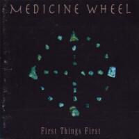 Medicine Wheel First Things First Album Cover