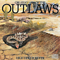 [The Outlaws Greatest Hits of the Outlaws - High Tides Forever Album Cover]