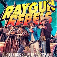 Raygun Rebels Pistoleros From Outer Space Album Cover