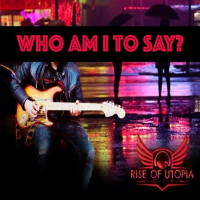 [Rise of Utopia Who Am I to Say Album Cover]