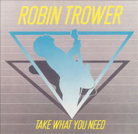 [Robin Trower Take What You Need Album Cover]