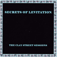 Secrets of Levitation The Clay Street Sessions Album Cover