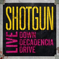 [Shotgun Live: Down Decadencia Drive Album Cover]