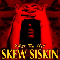 [Skew Siskin What the Hell Album Cover]