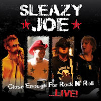 [Sleazy Joe Close Enough For Rock N' Roll... Live! Album Cover]