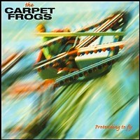 [The Carpet Frogs Pretending to Fly Album Cover]