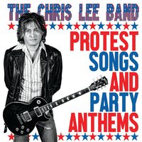 The Chris Lee Band Protest Songs and Party Anthems  Album Cover