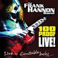 [Frank Hannon Band 100 Proof Live! - Live At Constable Jack's Album Cover]