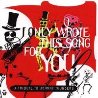 Tributes I Only Wrote This Song For You: A Tribute To Johnny Thunders Album Cover
