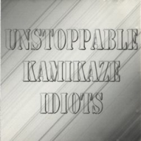 Unstoppable Kamikaze Idiots Unstoppable Kamikaze Idiots Album Cover