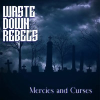 Waste Down Rebels Mercies and Curses Album Cover