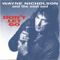 [Wayne Nicholson And The East End Don't Let Go Album Cover]