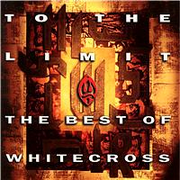 [Whitecross To the Limit (Best of) Album Cover]