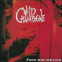 [Wild Champagne From Now For Ever Album Cover]
